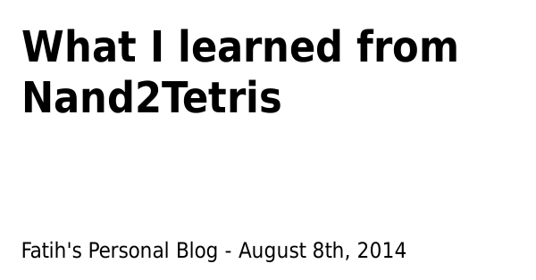 I completed the The Elements of Computing Systems course, a.k.a. Nand2Tetris just now, and I wanted to share what I learned from it while my memories 